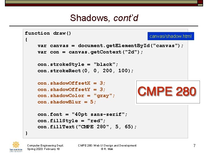 Shadows, cont’d function draw() canvas/shadow. html { var canvas = document. get. Element. By.
