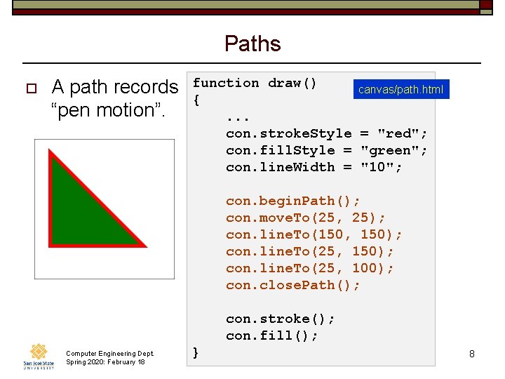 Paths o A path records “pen motion”. function draw() canvas/path. html {. . .