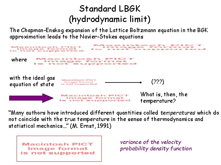 Standard LBGK (hydrodynamic limit) The Chapman-Enskog expansion of the Lattice Boltzmann equation in the