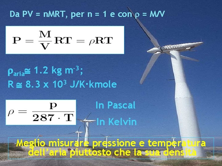 Da PV = n. MRT, per n = 1 e con = M/V aria