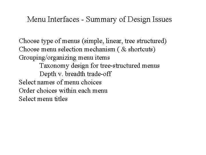 Menu Interfaces - Summary of Design Issues Choose type of menus (simple, linear, tree