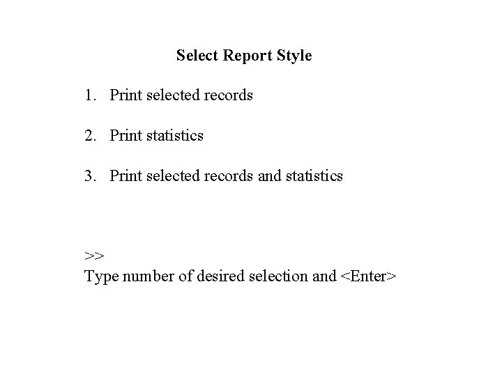 Select Report Style 1. Print selected records 2. Print statistics 3. Print selected records