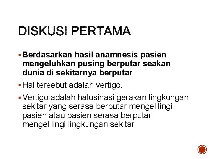 § Berdasarkan hasil anamnesis pasien mengeluhkan pusing berputar seakan dunia di sekitarnya berputar §