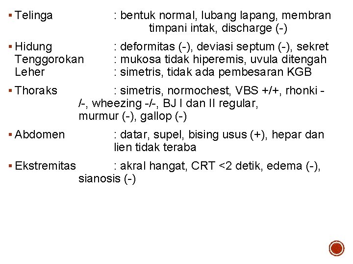 § Telinga : bentuk normal, lubang lapang, membran timpani intak, discharge (-) § Hidung