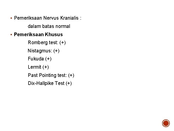 § Pemeriksaan Nervus Kranialis : dalam batas normal § Pemeriksaan Khusus Romberg test: (+)