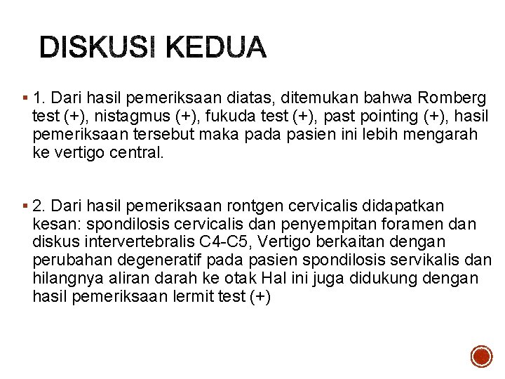 § 1. Dari hasil pemeriksaan diatas, ditemukan bahwa Romberg test (+), nistagmus (+), fukuda