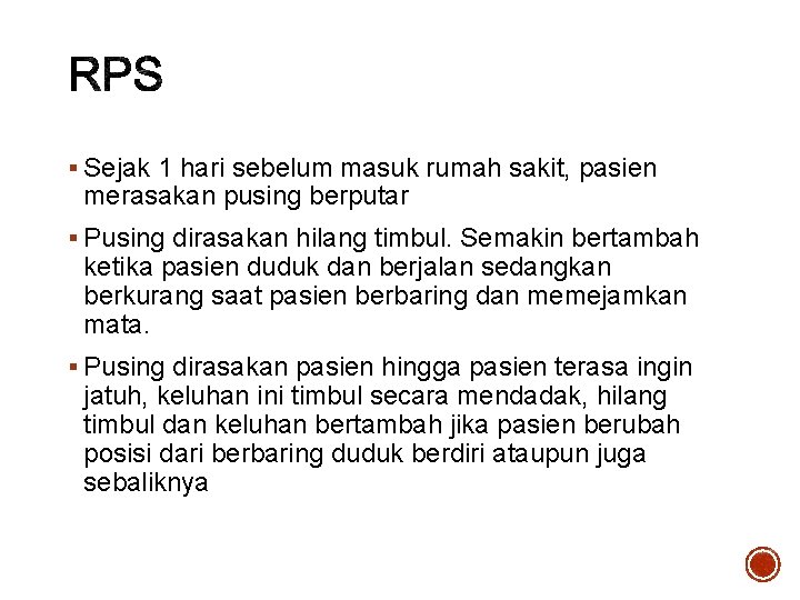 § Sejak 1 hari sebelum masuk rumah sakit, pasien merasakan pusing berputar § Pusing