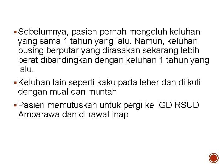 § Sebelumnya, pasien pernah mengeluh keluhan yang sama 1 tahun yang lalu. Namun, keluhan