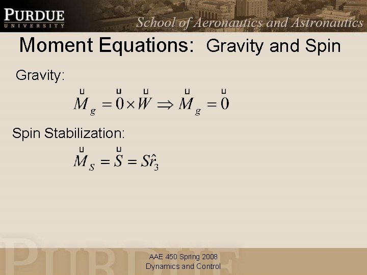 Moment Equations: Gravity and Spin Gravity: Spin Stabilization: AAE 450 Spring 2008 Dynamics and