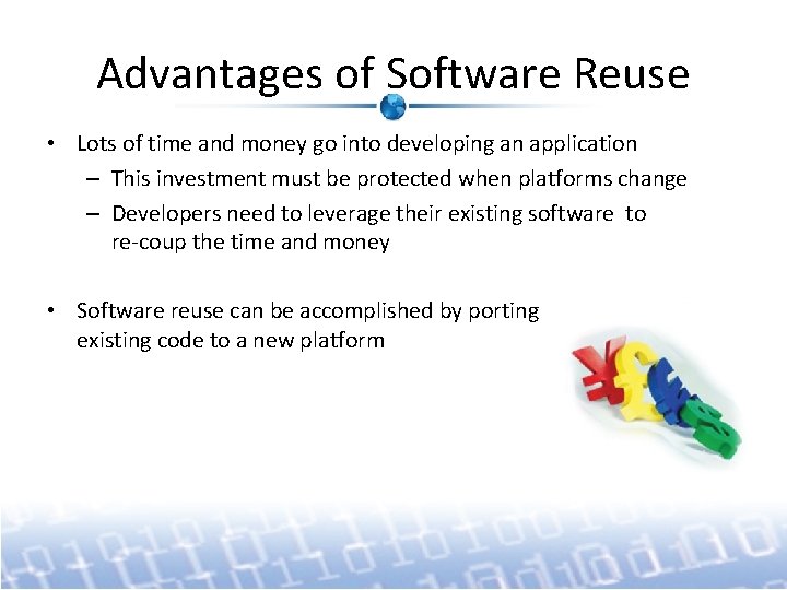Advantages of Software Reuse • Lots of time and money go into developing an