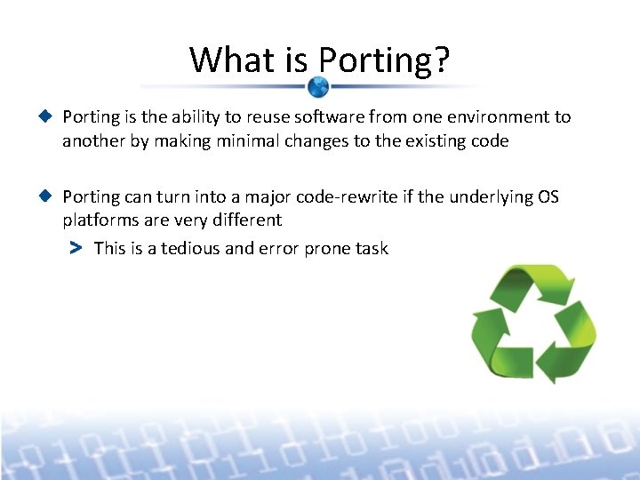 What is Porting? Porting is the ability to reuse software from one environment to