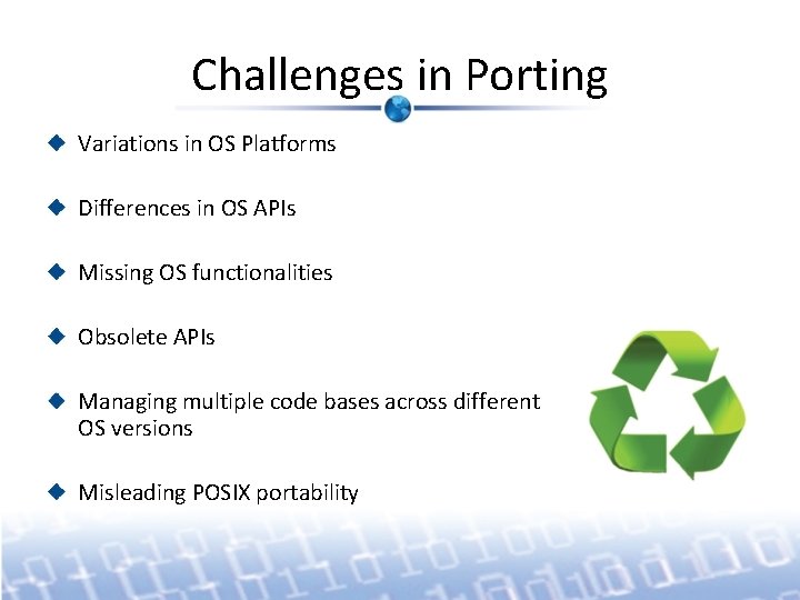 Challenges in Porting Variations in OS Platforms Differences in OS APIs Missing OS functionalities