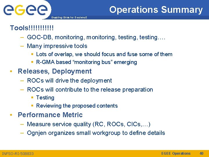 Operations Summary Enabling Grids for E-scienc. E Tools!!!!!! – GOC-DB, monitoring, testing…. – Many