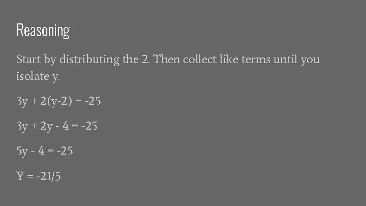 Reasoning Start by distributing the 2. Then collect like terms until you isolate y.
