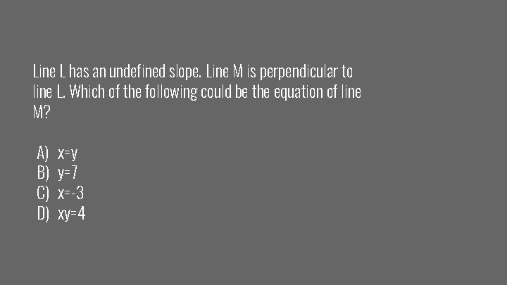 Line L has an undefined slope. Line M is perpendicular to line L. Which