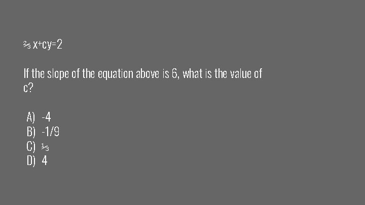 ⅔ x+cy=2 If the slope of the equation above is 6, what is the