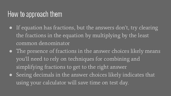How to approach them ● If equation has fractions, but the answers don’t, try