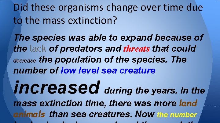 Did these organisms change over time due to the mass extinction? The species was