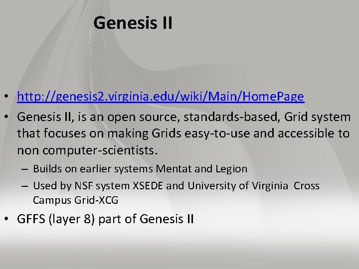 Genesis II • http: //genesis 2. virginia. edu/wiki/Main/Home. Page • Genesis II, is an