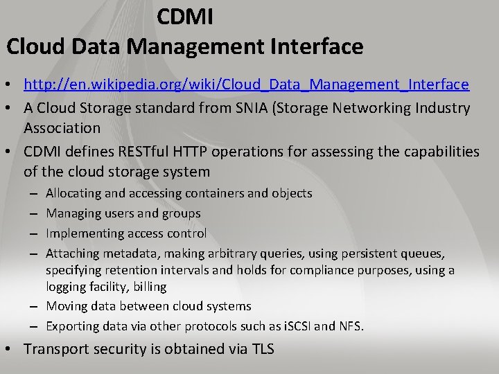 CDMI Cloud Data Management Interface • http: //en. wikipedia. org/wiki/Cloud_Data_Management_Interface • A Cloud Storage
