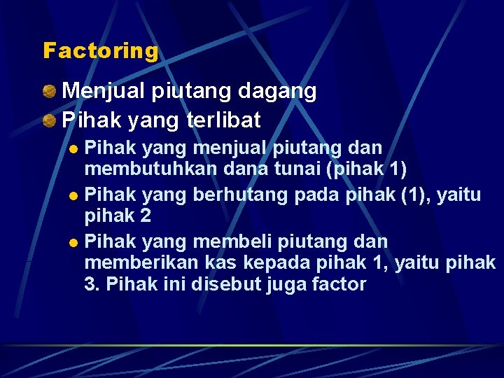 Factoring Menjual piutang dagang Pihak yang terlibat Pihak yang menjual piutang dan membutuhkan dana