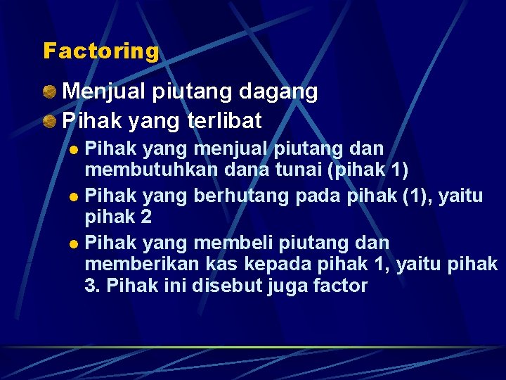 Factoring Menjual piutang dagang Pihak yang terlibat Pihak yang menjual piutang dan membutuhkan dana