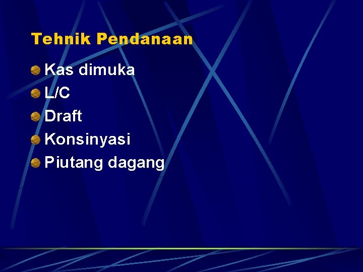 Tehnik Pendanaan Kas dimuka L/C Draft Konsinyasi Piutang dagang 