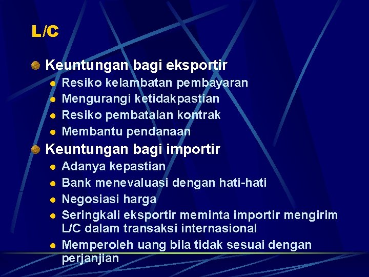 L/C Keuntungan bagi eksportir l l Resiko kelambatan pembayaran Mengurangi ketidakpastian Resiko pembatalan kontrak