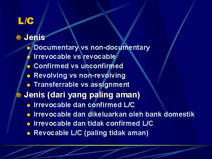 L/C Jenis l l l Documentary vs non-documentary Irrevocable vs revocable Confirmed vs unconfirmed