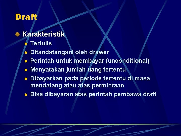 Draft Karakteristik l l l Tertulis Ditandatangani oleh drawer Perintah untuk membayar (unconditional) Menyatakan