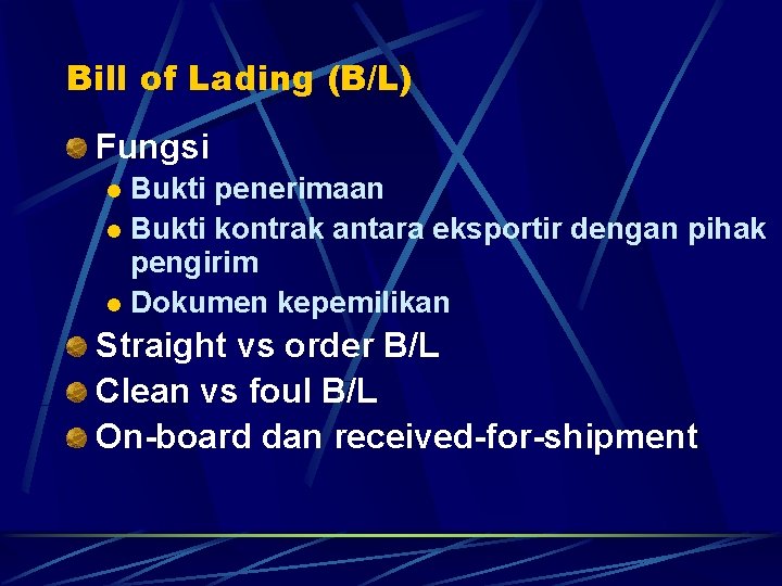 Bill of Lading (B/L) Fungsi Bukti penerimaan l Bukti kontrak antara eksportir dengan pihak
