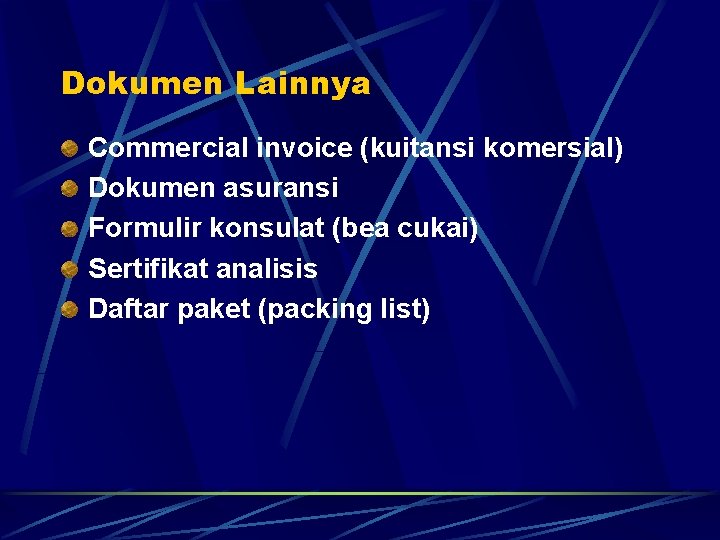 Dokumen Lainnya Commercial invoice (kuitansi komersial) Dokumen asuransi Formulir konsulat (bea cukai) Sertifikat analisis