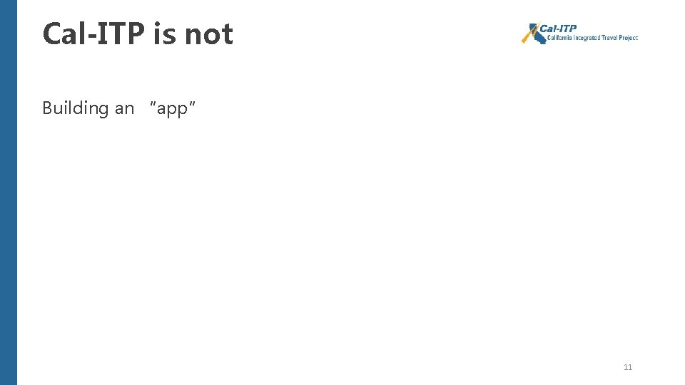 Cal-ITP is not Building an “app” 11 