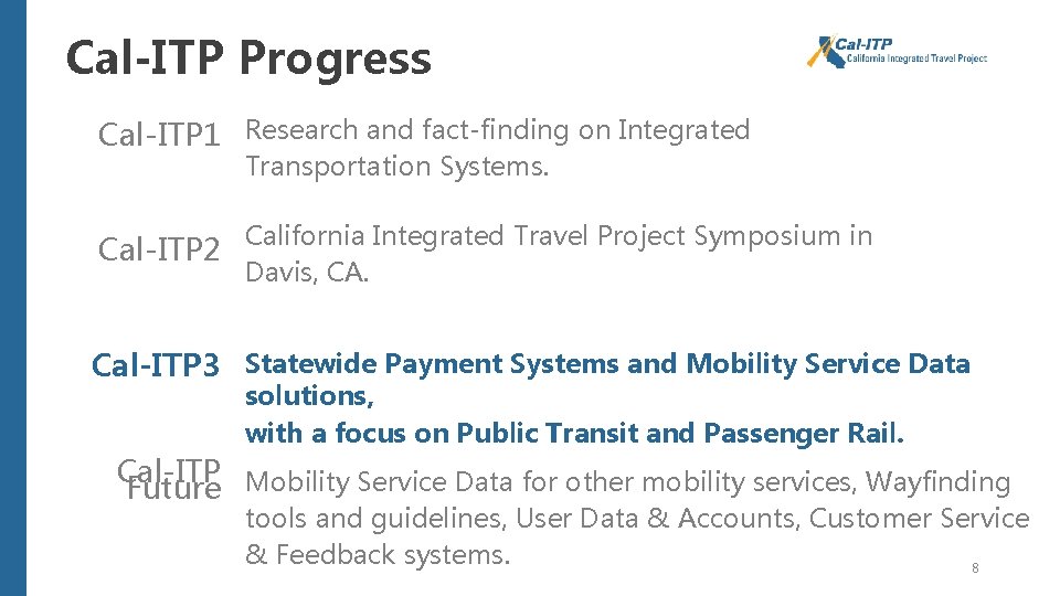 Cal-ITP Progress Cal-ITP 1 Research and fact-finding on Integrated Transportation Systems. California Integrated Travel