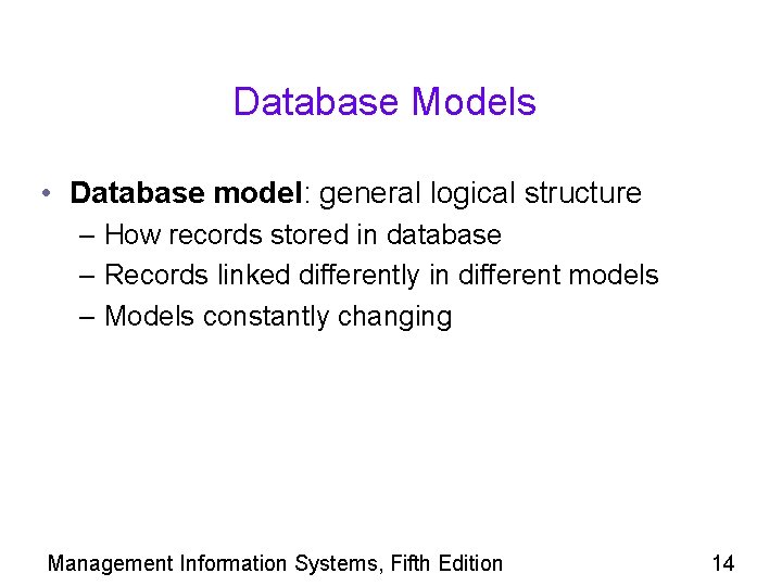 Database Models • Database model: general logical structure – How records stored in database