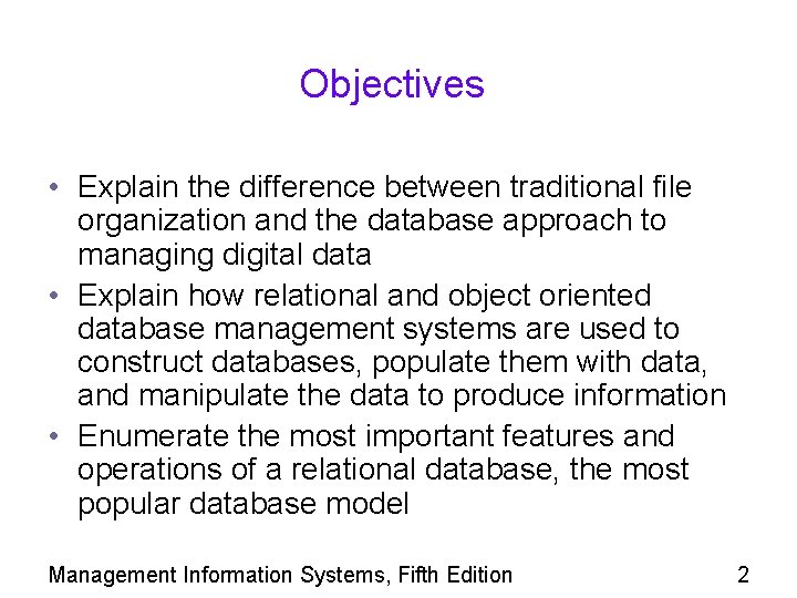 Objectives • Explain the difference between traditional file organization and the database approach to