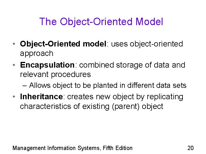 The Object-Oriented Model • Object-Oriented model: uses object-oriented approach • Encapsulation: combined storage of