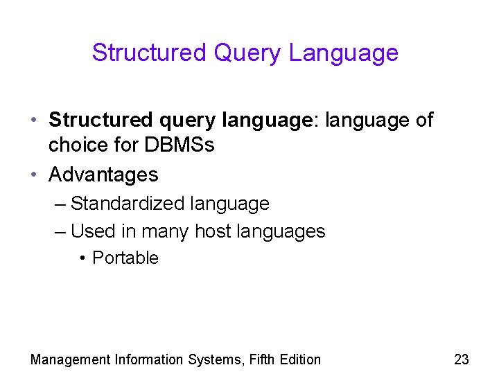 Structured Query Language • Structured query language: language of choice for DBMSs • Advantages