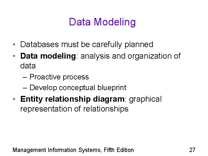 Data Modeling • Databases must be carefully planned • Data modeling: analysis and organization