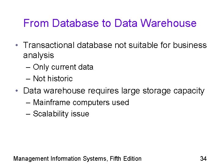 From Database to Data Warehouse • Transactional database not suitable for business analysis –