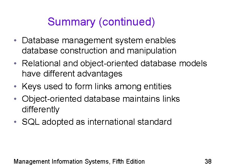Summary (continued) • Database management system enables database construction and manipulation • Relational and