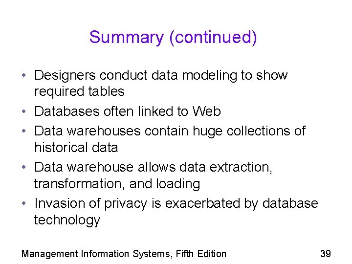 Summary (continued) • Designers conduct data modeling to show required tables • Databases often