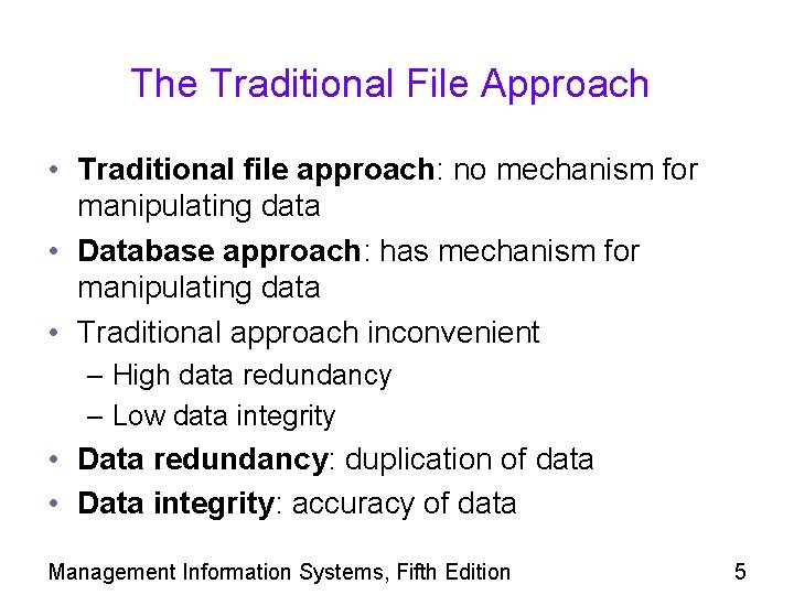 The Traditional File Approach • Traditional file approach: no mechanism for manipulating data •