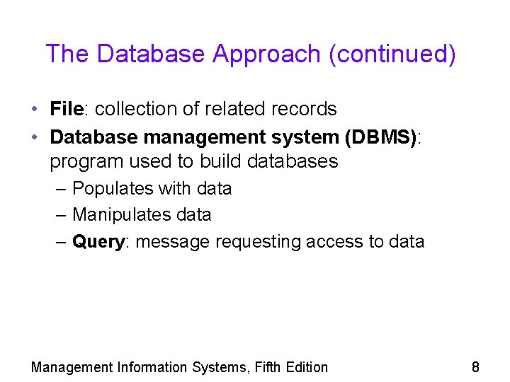 The Database Approach (continued) • File: collection of related records • Database management system
