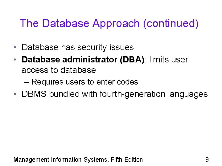 The Database Approach (continued) • Database has security issues • Database administrator (DBA): limits
