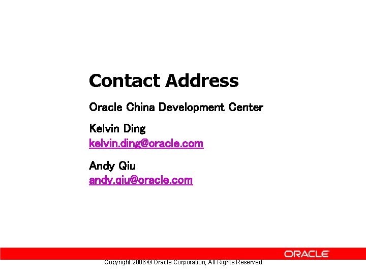 Contact Address Oracle China Development Center Kelvin Ding kelvin. ding@oracle. com Andy Qiu andy.