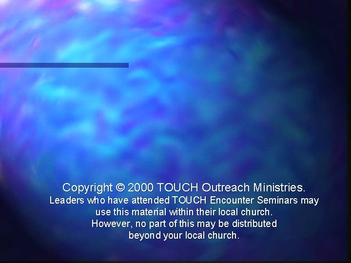 Copyright © 2000 TOUCH Outreach Ministries. Leaders who have attended TOUCH Encounter Seminars may