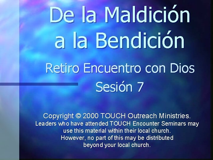De la Maldición a la Bendición Retiro Encuentro con Dios Sesión 7 Copyright ©