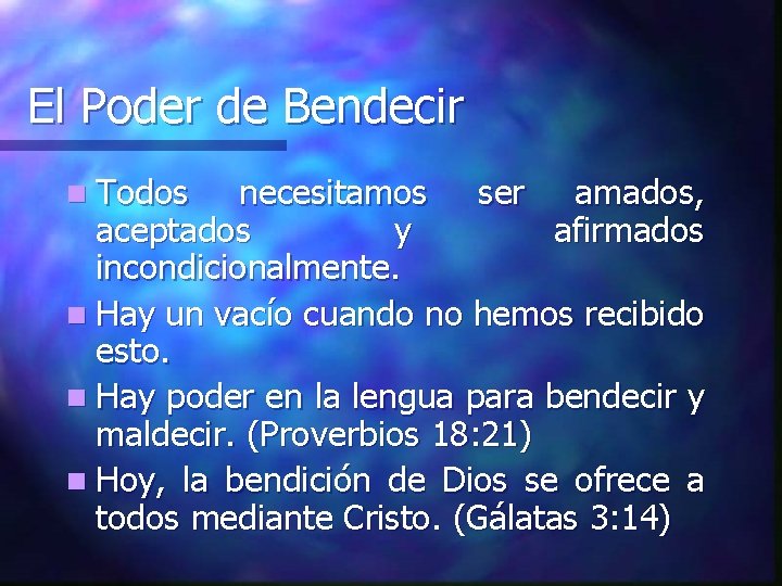 El Poder de Bendecir n Todos necesitamos ser amados, aceptados y afirmados incondicionalmente. n