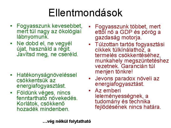 Ellentmondások • Fogyasszunk kevesebbet, mert túl nagy az ökológiai lábnyomunk. • Ne dobd el,